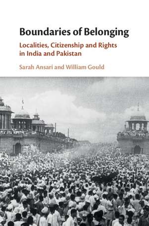 Boundaries of Belonging: Localities, Citizenship and Rights in India and Pakistan de Sarah Ansari