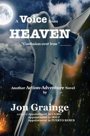 A Voice from Heaven _____Confusion Over Iran _____ Another Action-Adventure Novel by de Jon Grainge Author of a. Banus