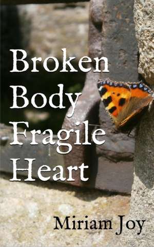 Broken Body Fragile Heart de Miriam Joy