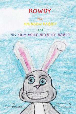 Rowdy the Rainbow Rabbit de Trevor P. Wardlaw