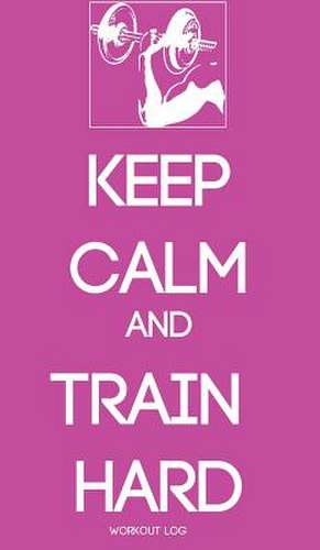 Keep Calm and Train Hard de Larisa Gorodetsky