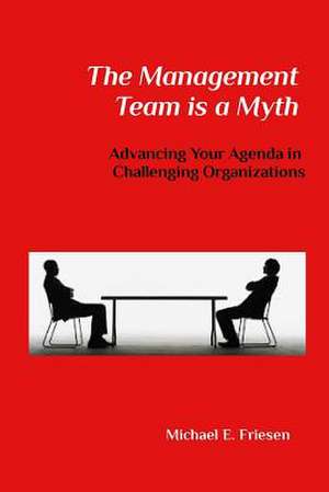 The Management Team Is a Myth de Michael E. Friesen