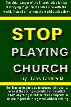 Stop Playing Church de Larry Lardner Maribhar