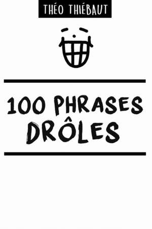 100 PHRASES DRÔLES de Théo Thiébaut