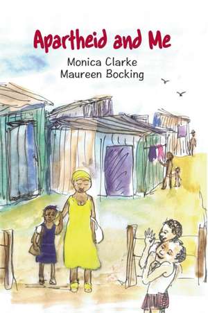 Apartheid and Me de Monica Clarke