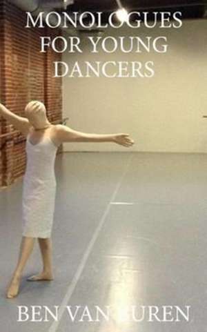 Monologues for Young Dancers de Ben Van Buren