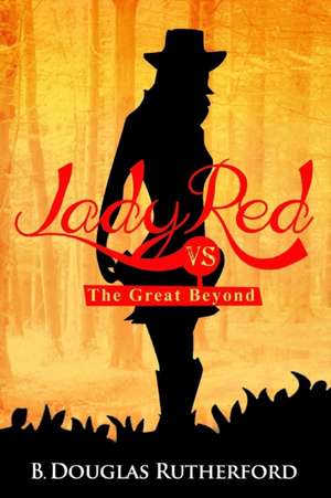 Lady Red vs. the Great Beyond de B. Douglas Rutherford