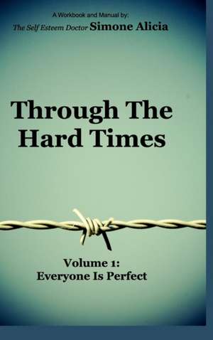 Through the Hard Times de The Self Esteem Doctor Simone Alicia