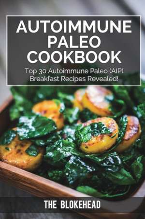 Autoimmune Paleo Cookbook: Top 30 Autoimmune Paleo (AIP) Breakfast Recipes Revealed! de The Blokehead