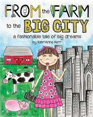 From the Farm to the Big City de Kahrianne Kerr