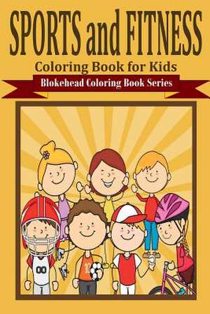 Sports and Fitness Coloring Book for Kids de The Blokehead