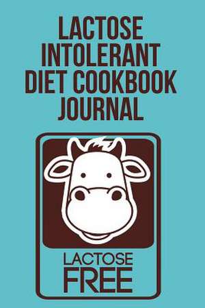 Lactose Intolerant Diet Cookbook Journal de The Blokehead