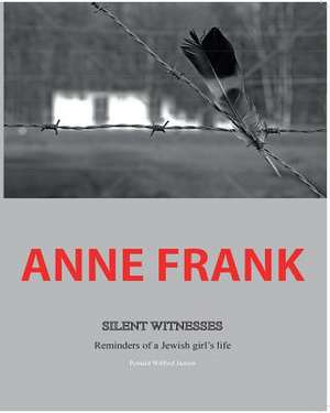 Anne Frank Silent Witnesses de Ronald Wilfred Jansen