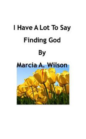 I Have a Lot to Say de Marcia a. Wilson