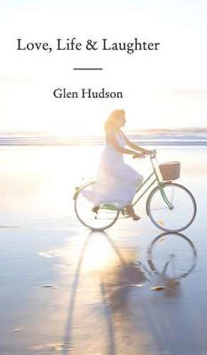 Love, Life & Laughter de Glen Hudson