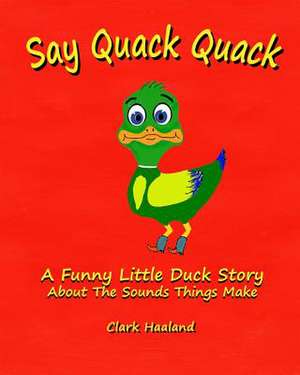 Say Quack Quack de Clark Haaland