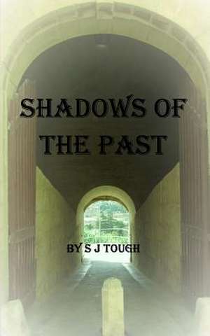 Shadows of the Past by S J Tough de S. J. Tough