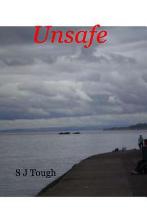 Unsafe de S. J. Tough