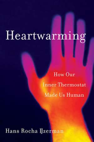 Heartwarming – How Our Inner Thermostat Made Us Human de Hans Rocha Ijzerman