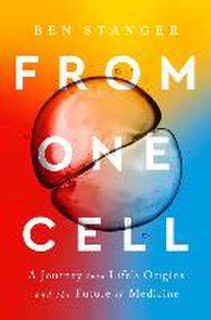 From One Cell – A Journey into Life′s Origins and the Future of Medicine de Ben Stanger