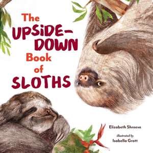 The Upside–Down Book of Sloths de Elizabeth Shreeve