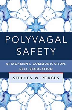 Polyvagal Safety – Attachment, Communication, Self–Regulation de Stephen W. Porges