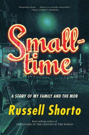 Smalltime – A Story of My Family and the Mob de Russell Shorto