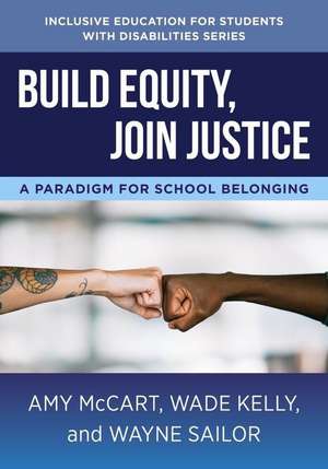 Build Equity, Join Justice – A Paradigm for School Belonging de Amy Mccart