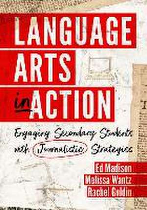 Language Arts in Action – Engaging Secondary Students with Journalistic Strategies de Ed Madison