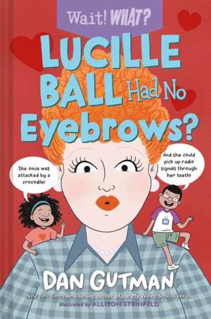 Lucille Ball Had No Eyebrows? de Dan Gutman