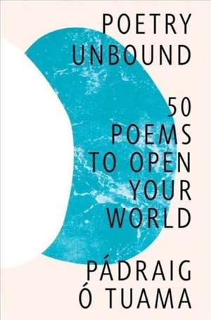 Poetry Unbound – 50 Poems to Open Your World de Pádraig Ó. Tuama