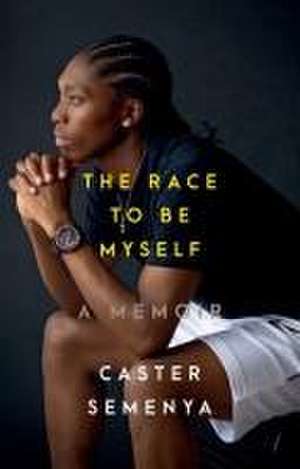 The Race to Be Myself – A Memoir de Caster Semenya