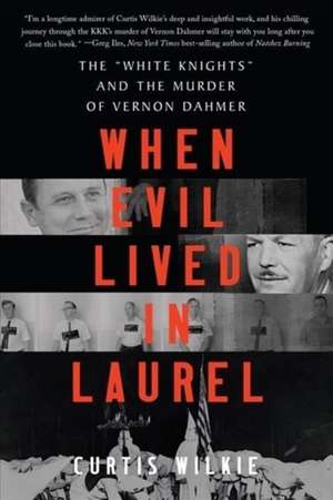 When Evil Lived in Laurel – The "White Knights" and the Murder of Vernon Dahmer de Curtis Wilkie