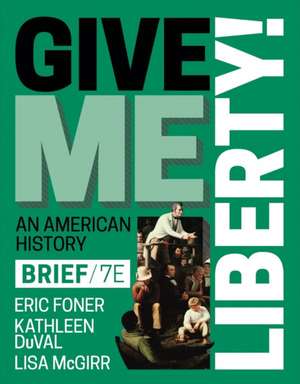 Give Me Liberty – with Ebook, InQuizitive, History Skills Tutorials, Exercises, and Student Site, Brief 1 Vol, Seventh Edition de Eric Foner