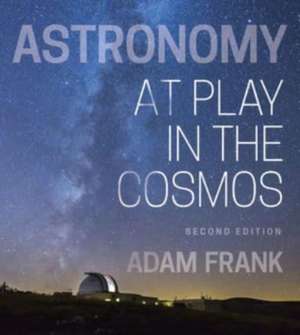 Astronomy – At Play in the Cosmos with Ebook, Smartwork5, and Interactive Simulations, 2nd Edition de Adam Frank