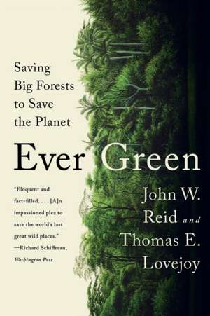 Ever Green – Saving Big Forests to Save the Planet de John W. Reid