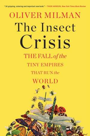 The Insect Crisis – The Fall of the Tiny Empires That Run the World de Oliver Milman