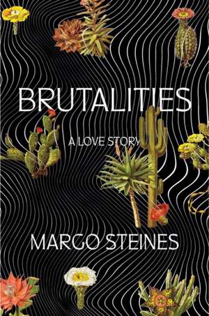 Brutalities – A Love Story de Margo Steines