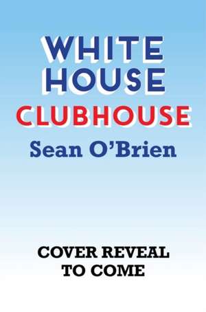 White House Clubhouse de Sean O′brien