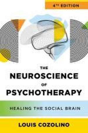 The Neuroscience of Psychotherapy – Healing the Social Brain de Louis Cozolino