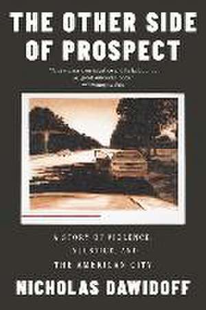 The Other Side of Prospect – A Story of Violence, Injustice, and the American City de Nicholas Dawidoff