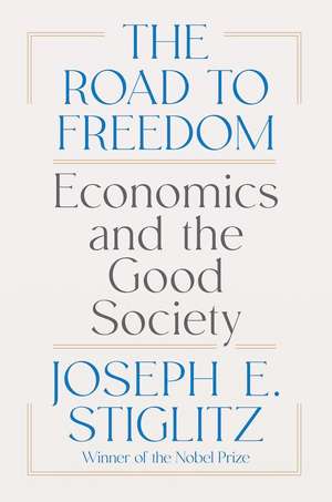 The Road to Freedom – Economics and the Good Society de Joseph E. Stiglitz