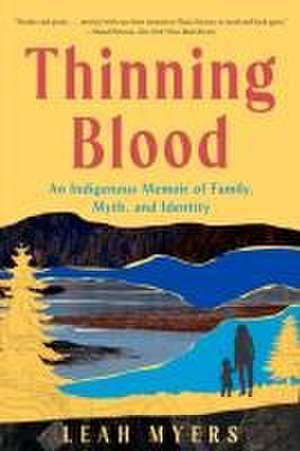 Thinning Blood – An Indigenous Memoir of Family, Myth, and Identity de Leah Myers