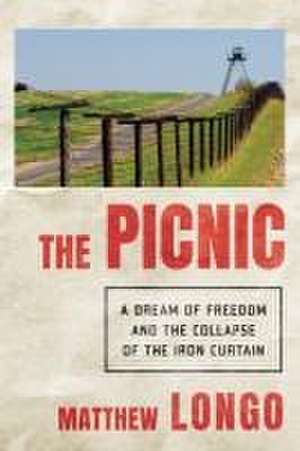 The Picnic – A Dream of Freedom and the Collapse of the Iron Curtain de Matthew Longo