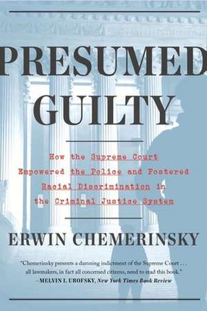 Presumed Guilty – How the Supreme Court Empowered the Police and Subverted Civil Rights de Erwin Chemerinsky