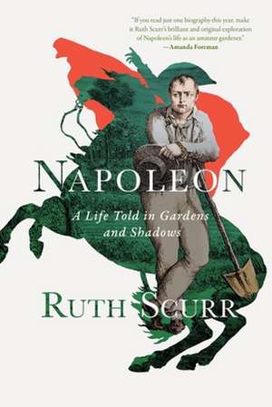 Napoleon – A Life Told in Gardens and Shadows de Ruth Scurr