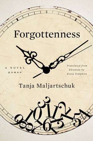 Forgottenness – A Novel de Tanja Maljartschuk