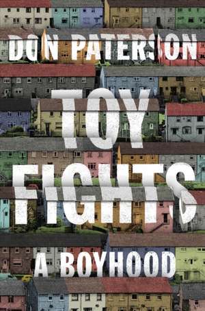 Toy Fights – A Boyhood de Don Paterson