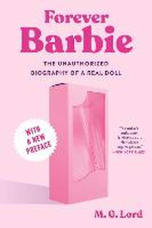 Forever Barbie – The Unauthorized Biography of a Real Doll de M.g. Lord