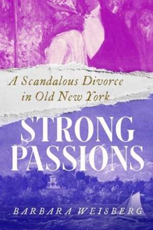 Strong Passions de Barbara Weisberg